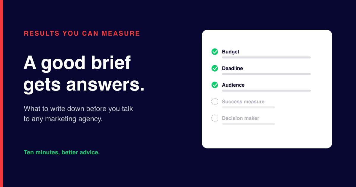 A brief checklist with budget, deadline and audience ticked, and success measure and decision maker left unanswered